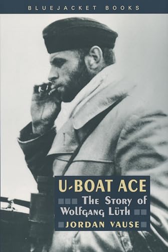 U-Boat Ace: The Story of Wolfgang Luth (Bluejacket Books) von US Naval Institute Press